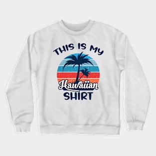 This is My Hawaiian Shirt Aloha Hawaii for Mens Women Boys Crewneck Sweatshirt